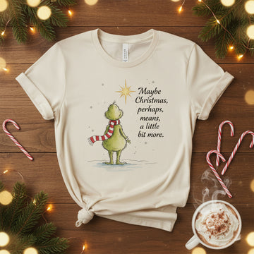 Maybe Christmas Means A Little Bit More T-Shirt, Grinch Inspired Tee, Holiday Quote Shirt, Whoville Xmas Top, Cozy Winter Gift | T-shirt 3