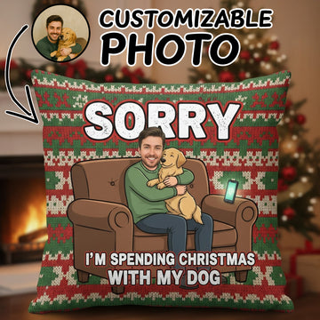 Custom Funny Dog Lover Christmas Pillow – Personalized Pet Face Gift, Sorry I’m Spending Christmas With My Dog Cushion | Pillow40