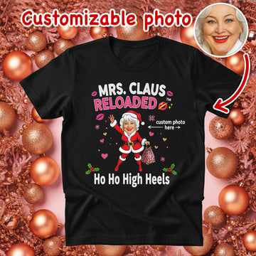 Mrs. Claus Reloaded Custom Photo T-Shirt, Funny Christmas Gift for Women, Personalized Santa Tee, Holiday Party Shirt, Ho Ho High Heels | T-shirt 7